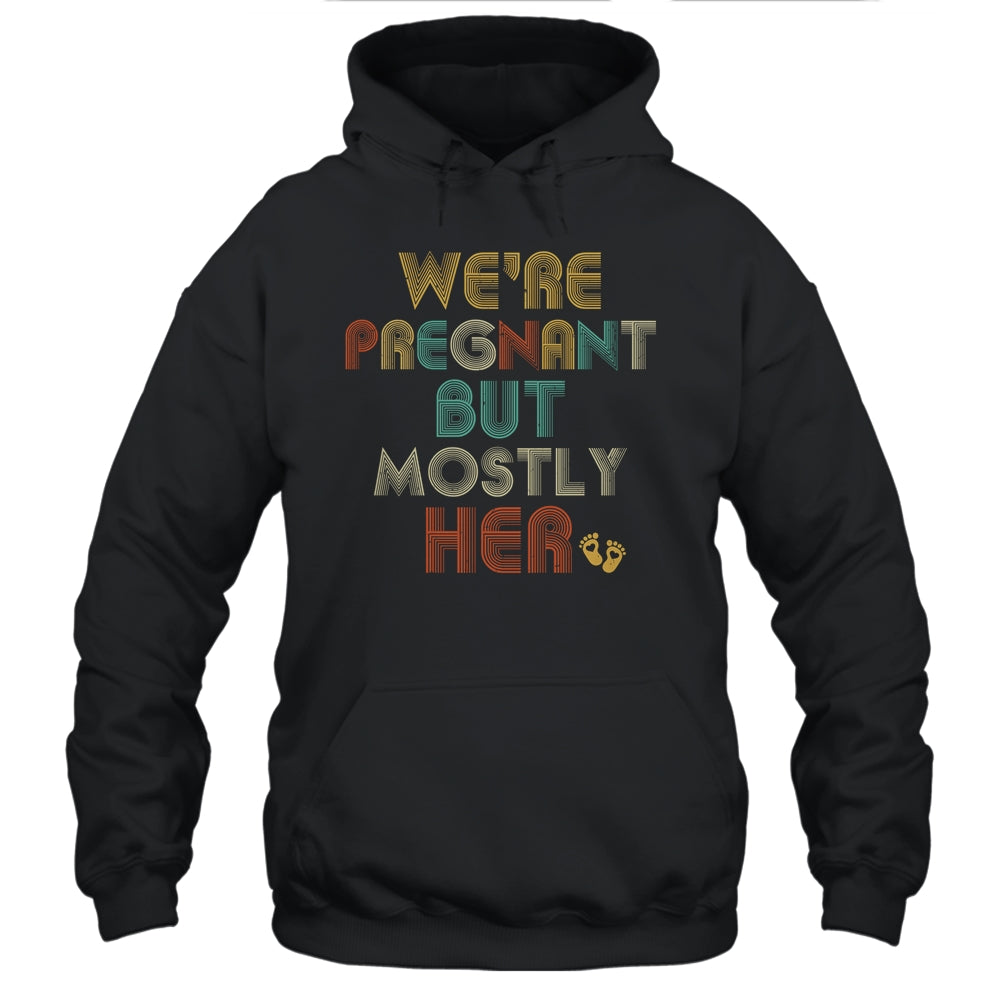 We're Pregnant But Mostly Her Pregnant Dad Announcement T-Shirt & Hoodie | Teecentury.com