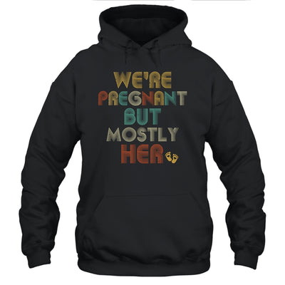 We're Pregnant But Mostly Her Pregnant Dad Announcement T-Shirt & Hoodie | Teecentury.com