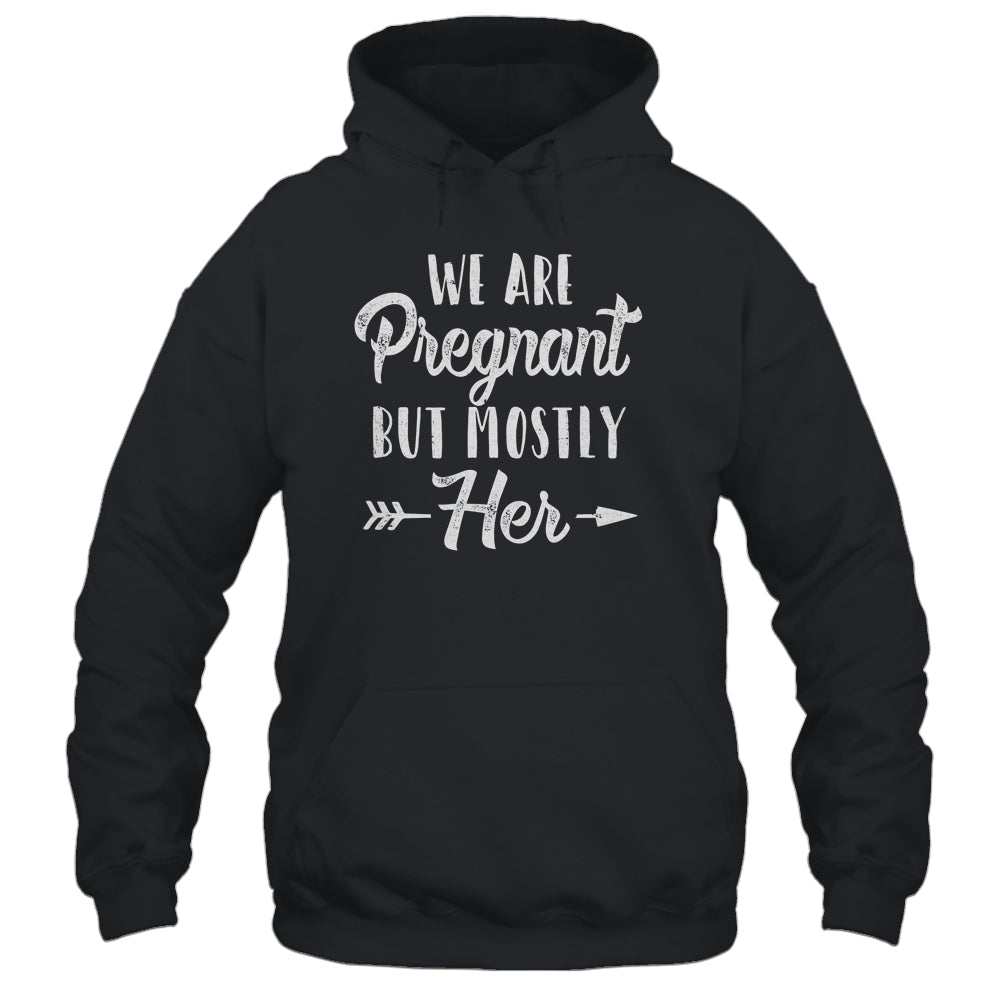 We're Pregnant But Mostly Her Pregnant Dad Funny T-Shirt & Hoodie | Teecentury.com