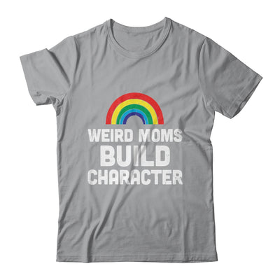 Weird Moms Build Character Rainbow Shirt & Tank Top | teecentury