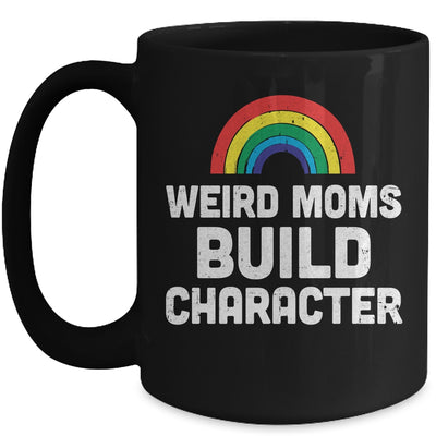 Weird Moms Build Character Rainbow Mug | teecentury