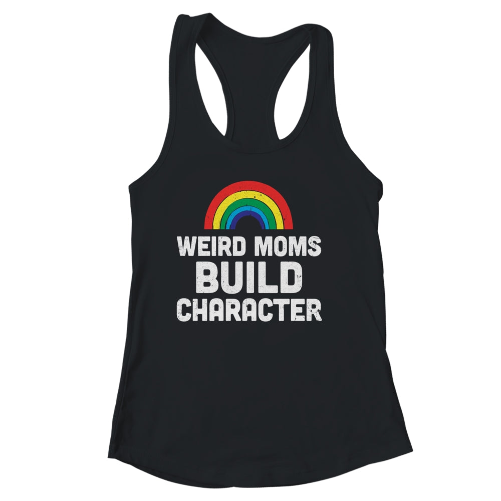 Weird Moms Build Character Rainbow Shirt & Tank Top | teecentury