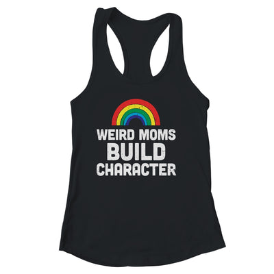 Weird Moms Build Character Rainbow Shirt & Tank Top | teecentury