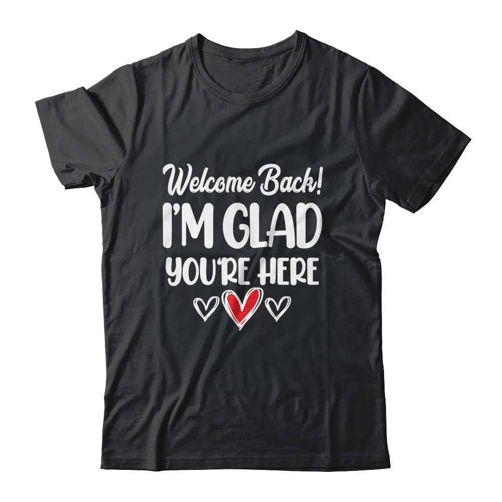 Welcome Back Glad Youre Here 1st Day Of School Teacher Shirt & Hoodie | teecentury