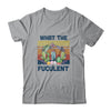 What The Fucculent Cactus Succulents Gardening Vintage Retro T-Shirt & Hoodie | Teecentury.com