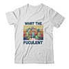 What The Fucculent Cactus Succulents Gardening Vintage Retro T-Shirt & Hoodie | Teecentury.com