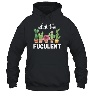 What The Fucculent Succulents Plants Gardening Cactus T-Shirt & Hoodie | Teecentury.com