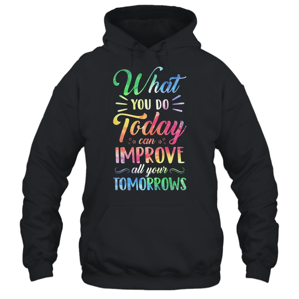 What You Do Today Can Improve All Your Tomorrows Teacher T-Shirt & Hoodie | Teecentury.com