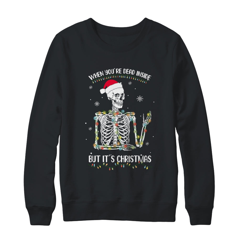 When Youre Dead Inside But It's Christmas Skeleton T-Shirt & Sweatshirt | Teecentury.com