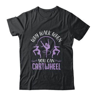 Why Walk When You Can Cartwheel Tumbling Funny Girl Shirt & Tank Top | teecentury