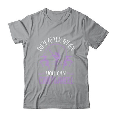 Why Walk When You Can Cartwheel Tumbling Funny Girl Shirt & Tank Top | teecentury