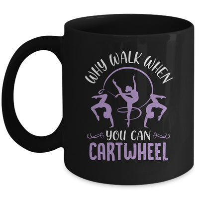 Why Walk When You Can Cartwheel Tumbling Funny Girl Mug | teecentury