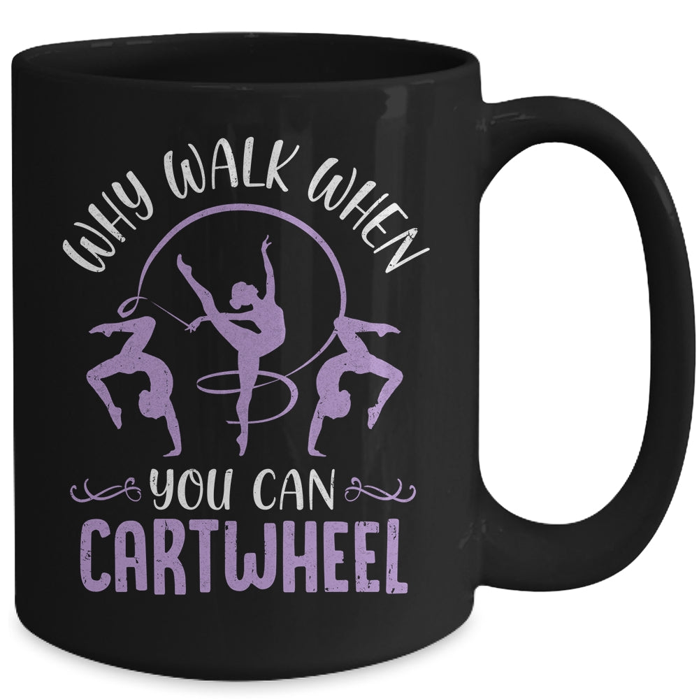 Why Walk When You Can Cartwheel Tumbling Funny Girl Mug | teecentury