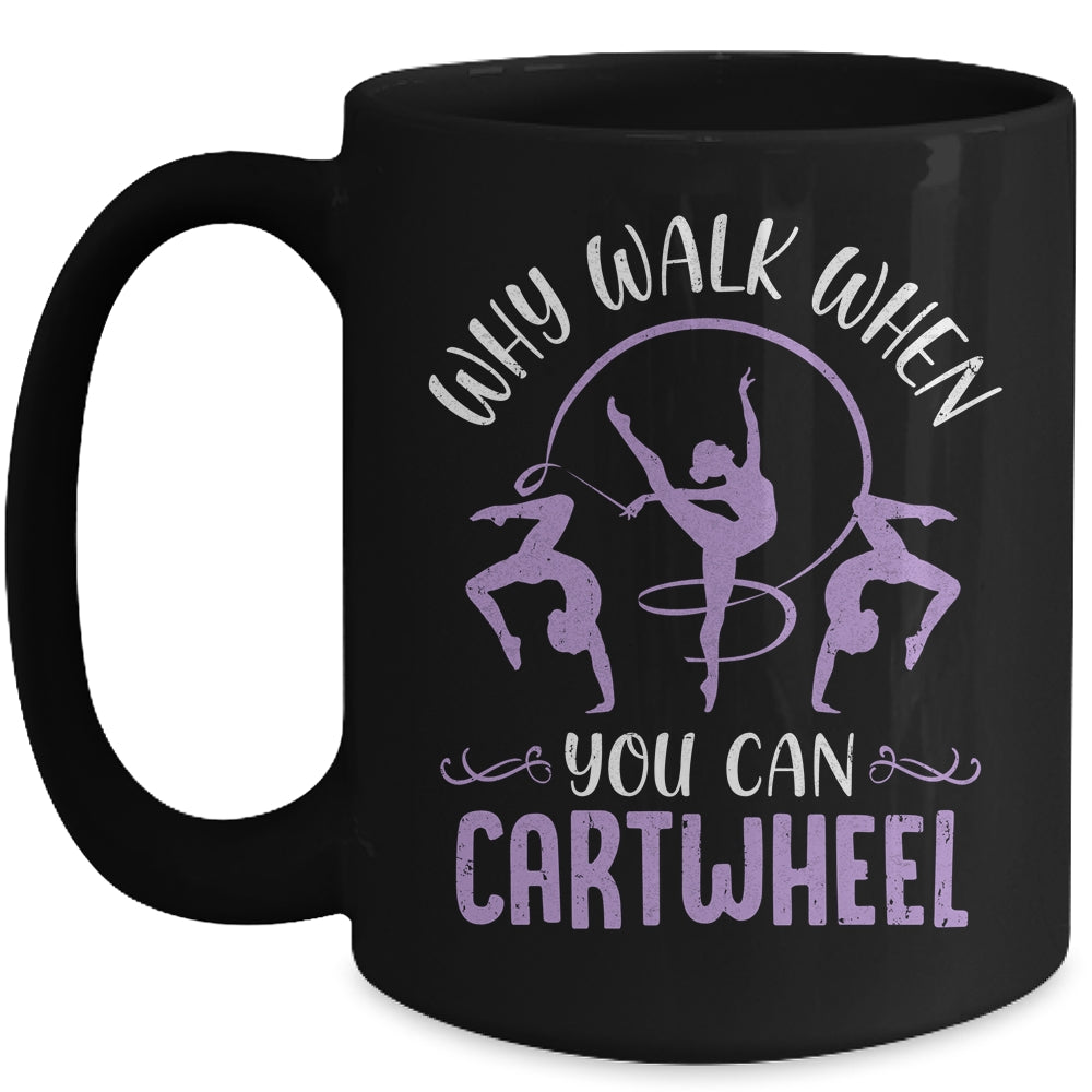 Why Walk When You Can Cartwheel Tumbling Funny Girl Mug | teecentury