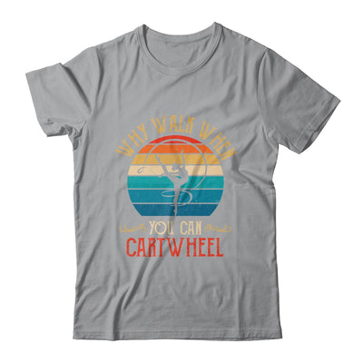 Why Walk When You Cartwheel Gymnastics Girls Women Shirt & Tank Top | teecentury
