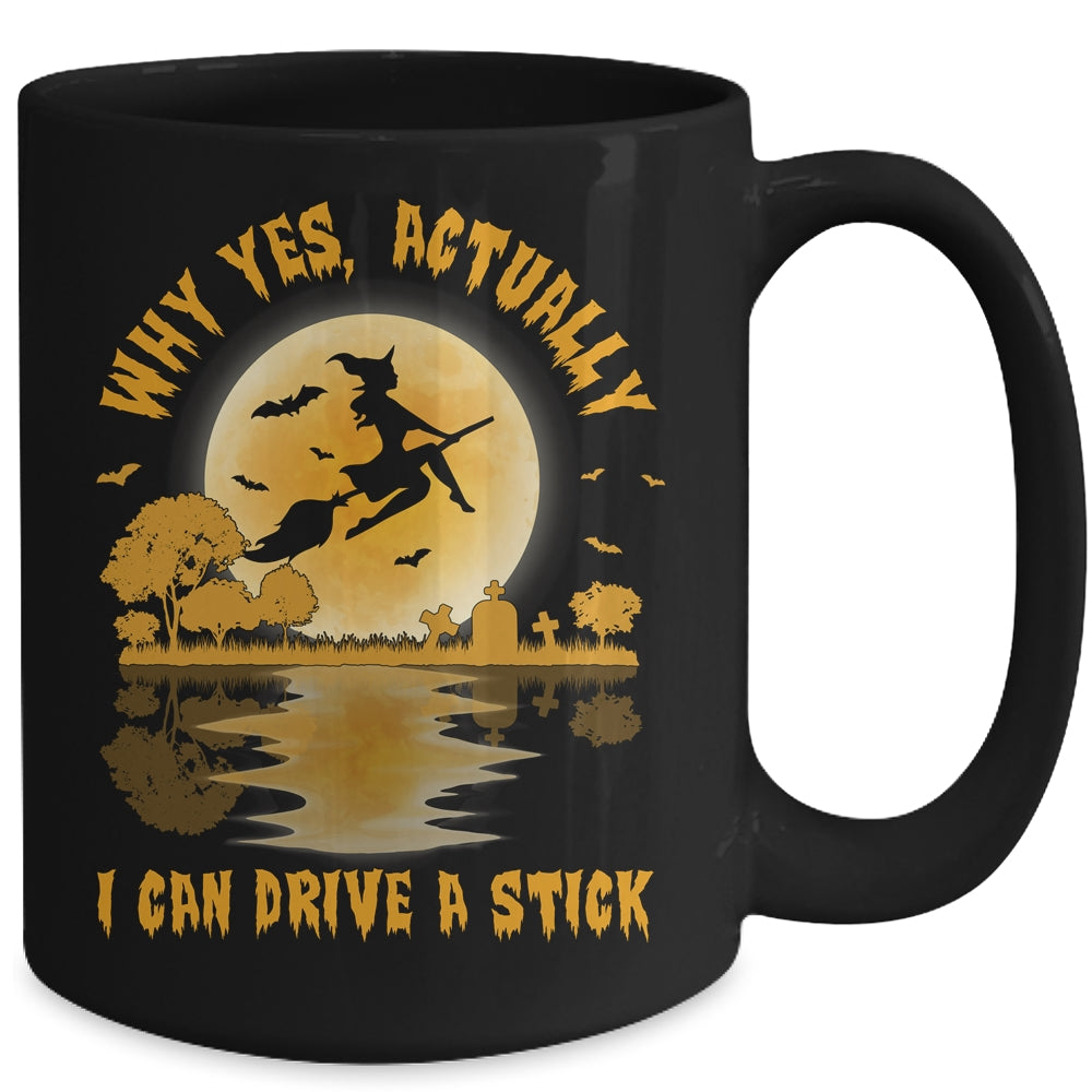 Why Yes Actually I Can Drive A Stick Witch Costume Mug Coffee Mug | Teecentury.com
