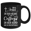 With Jesus In Her Heart Coffee In Her Hand Unstoppable Mug Coffee Mug | Teecentury.com