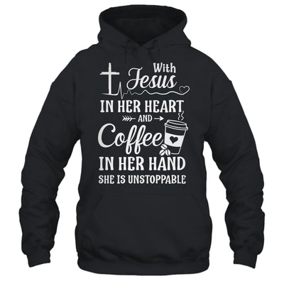 With Jesus In Her Heart Coffee In Her Hand Unstoppable T-Shirt & Hoodie | Teecentury.com