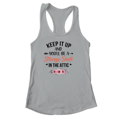 Keep It Up And You'll Be A Strange Smell In The Attic Funny T-Shirt & Tank Top | Teecentury.com