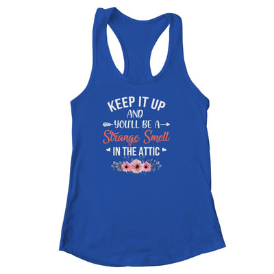Keep It Up And You'll Be A Strange Smell In The Attic T-Shirt & Tank Top | Teecentury.com