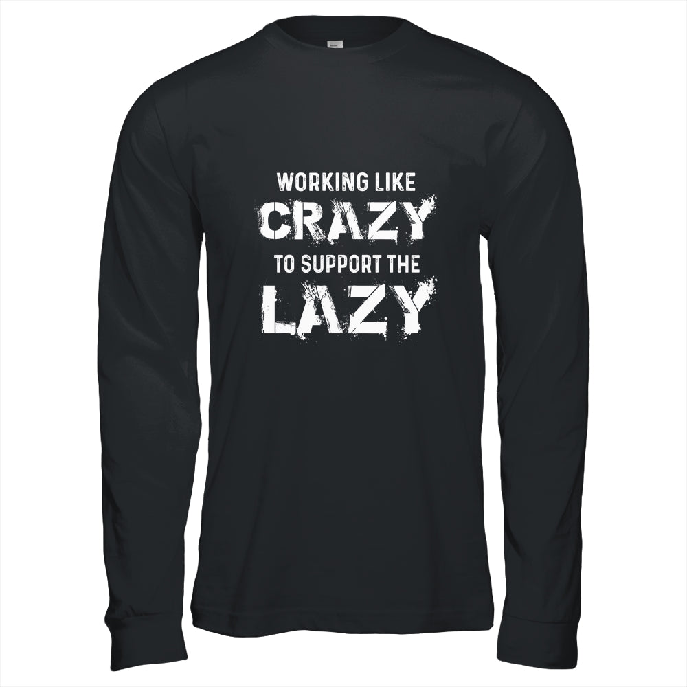 Working Like Crazy To Support The Lazy T-Shirt & Hoodie | Teecentury.com