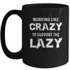 Working Like Crazy To Support The Lazy Mug Coffee Mug | Teecentury.com