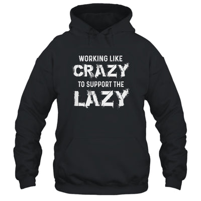 Working Like Crazy To Support The Lazy T-Shirt & Hoodie | Teecentury.com