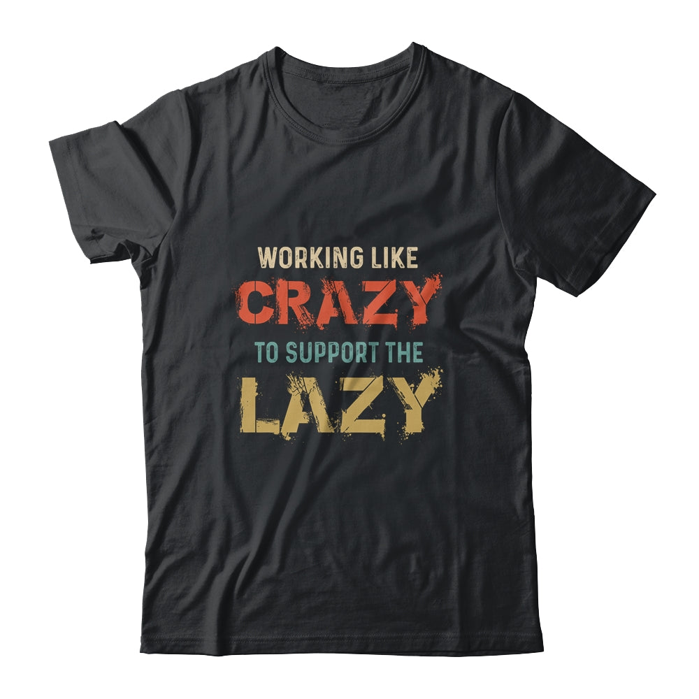 Working Like Crazy To Support The Lazy Retro Vintage T-Shirt & Hoodie | Teecentury.com