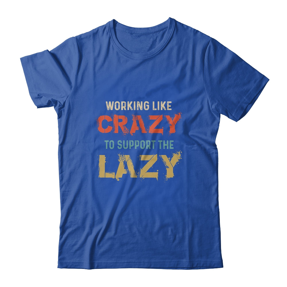 Working Like Crazy To Support The Lazy Retro Vintage T-Shirt & Hoodie | Teecentury.com