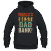 Worlds Best Bank Dad Joke Funny Father Day From Son Daungter T-Shirt & Hoodie | Teecentury.com