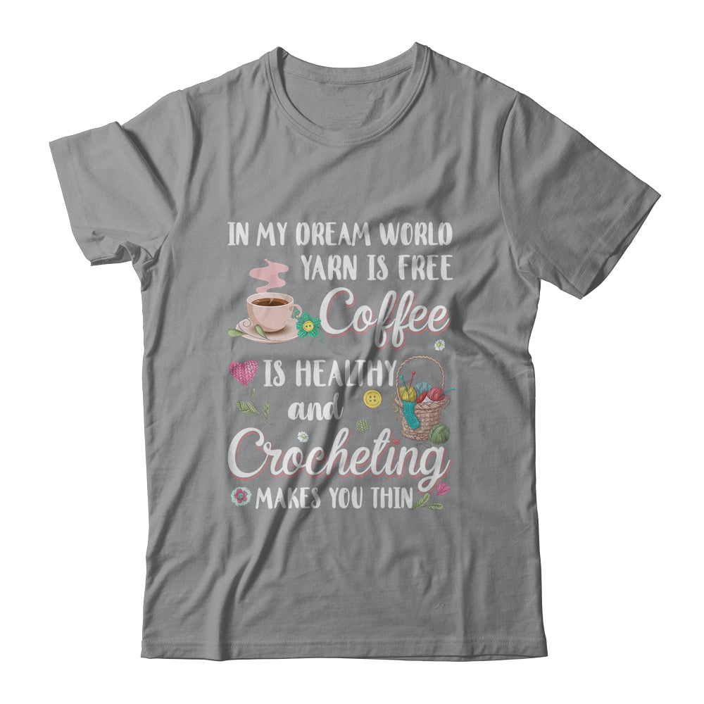 Yarn Is Free Coffee Is Healthy And Crocheting Makes You Thin T-Shirt & Tank Top | Teecentury.com
