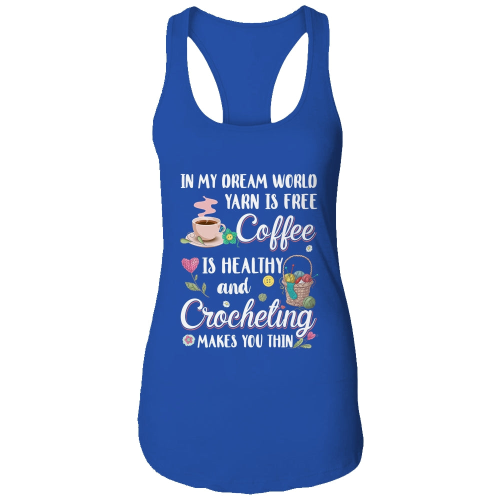 Yarn Is Free Coffee Is Healthy And Crocheting Makes You Thin T-Shirt & Tank Top | Teecentury.com