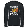 Yes I Really Do Need All These Coins Funny Coin Collecting Shirt & Hoodie | teecentury