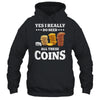 Yes I Really Do Need All These Coins Funny Coin Collecting Shirt & Hoodie | teecentury