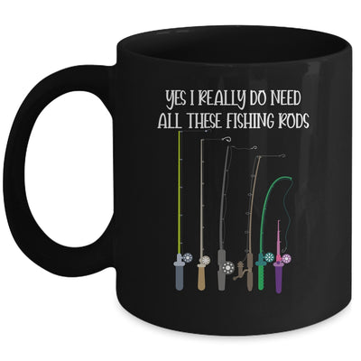 Yes I Really Do Need All These Fishing Rods Funny Mug Coffee Mug | Teecentury.com