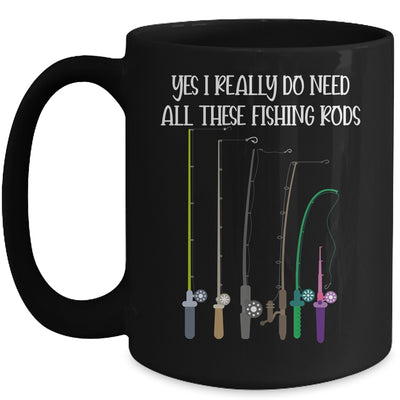 Yes I Really Do Need All These Fishing Rods Funny Mug Coffee Mug | Teecentury.com