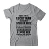 Yes I'm A Lucky Man I Have A Spoiled Wife Funny Husband T-Shirt & Hoodie | Teecentury.com