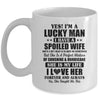 Yes I'm A Lucky Man I Have A Spoiled Wife Funny Husband Mug Coffee Mug | Teecentury.com