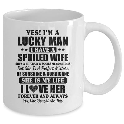 Yes I'm A Lucky Man I Have A Spoiled Wife Funny Husband Mug Coffee Mug | Teecentury.com