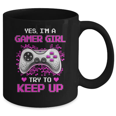 Yes Im A Gamer Girl Try To Keep Up Mug Coffee Mug | Teecentury.com