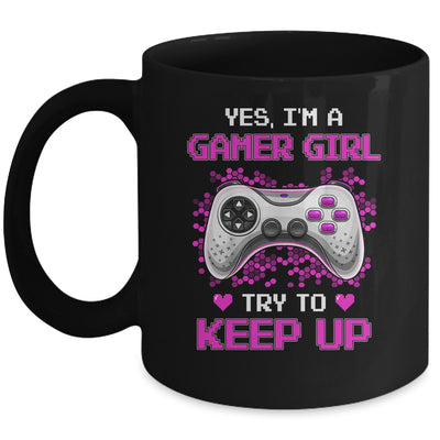 Yes Im A Gamer Girl Try To Keep Up Mug Coffee Mug | Teecentury.com