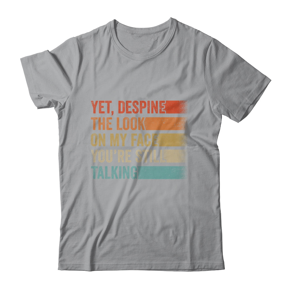Yet Despite The Look On My Face Funny Sarcasm Sarcastic Shirt & Tank Top | teecentury