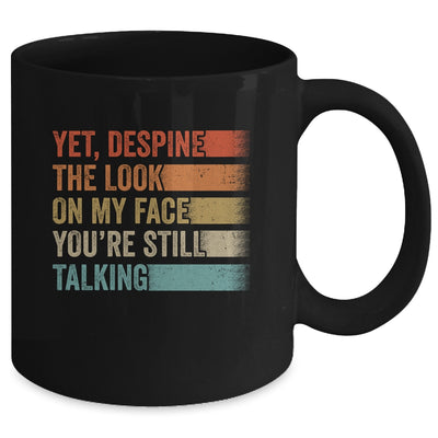 Yet Despite The Look On My Face Funny Sarcasm Sarcastic Mug | teecentury
