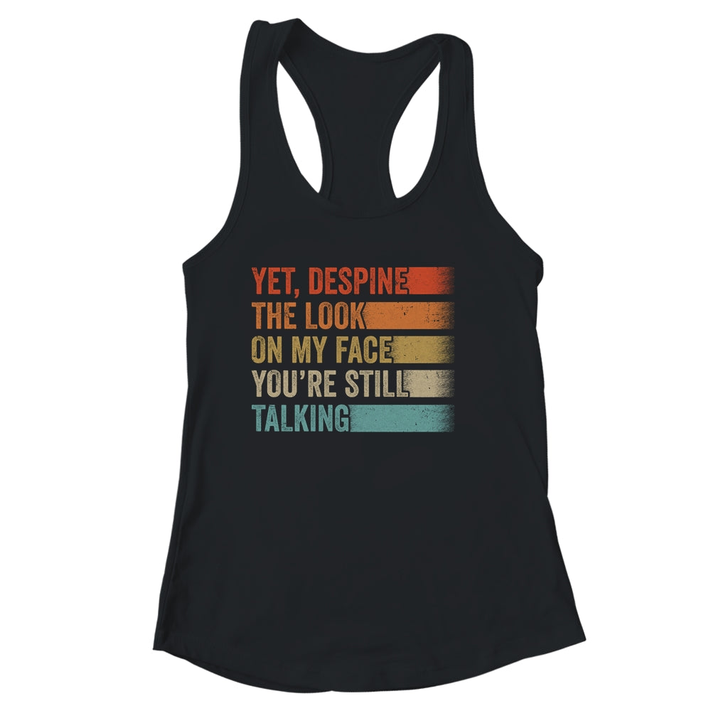 Yet Despite The Look On My Face Funny Sarcasm Sarcastic Shirt & Tank Top | teecentury