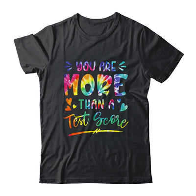 You Are More Than A Test Score Tie Dye Teacher Testing Day Shirt & Hoodie | teecentury