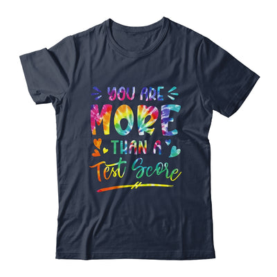 You Are More Than A Test Score Tie Dye Teacher Testing Day Shirt & Hoodie | teecentury