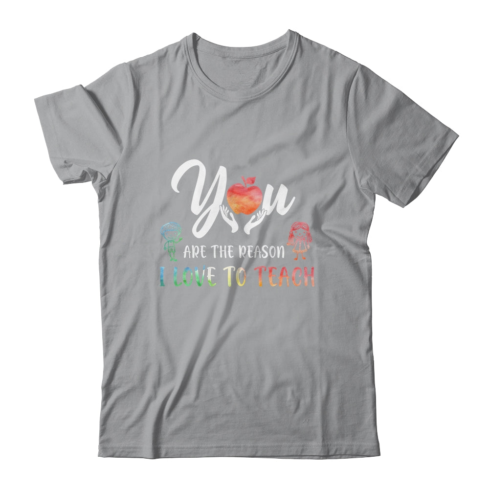 You Are The Reason I Love To Teach Funny Teacher Gifts T-Shirt & Hoodie | Teecentury.com