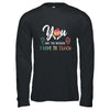 You Are The Reason I Love To Teach Funny Teacher Gifts T-Shirt & Hoodie | Teecentury.com