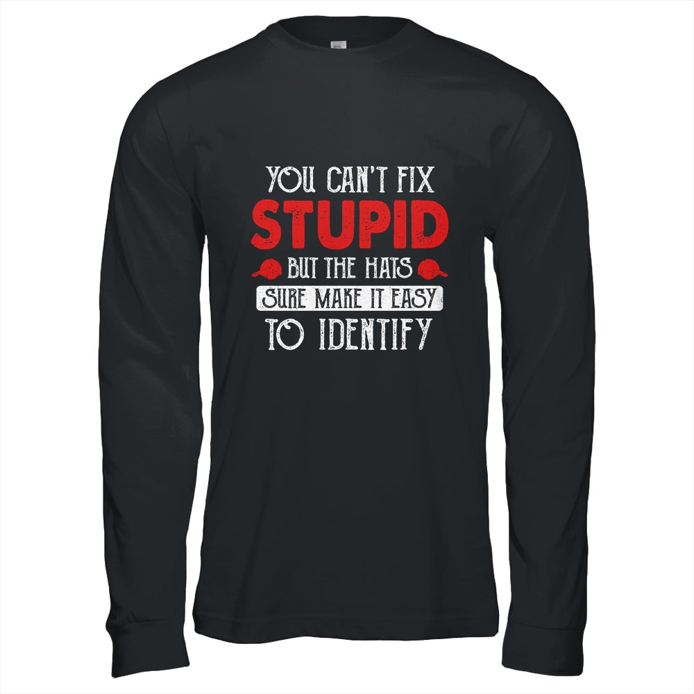 You Can't Fix Stupid But The Hats Sure Make It Easy To Ident T-Shirt & Hoodie | Teecentury.com