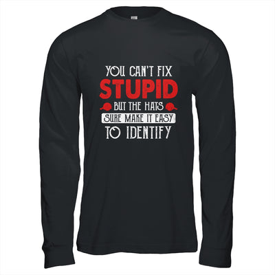 You Can't Fix Stupid But The Hats Sure Make It Easy To Ident T-Shirt & Hoodie | Teecentury.com